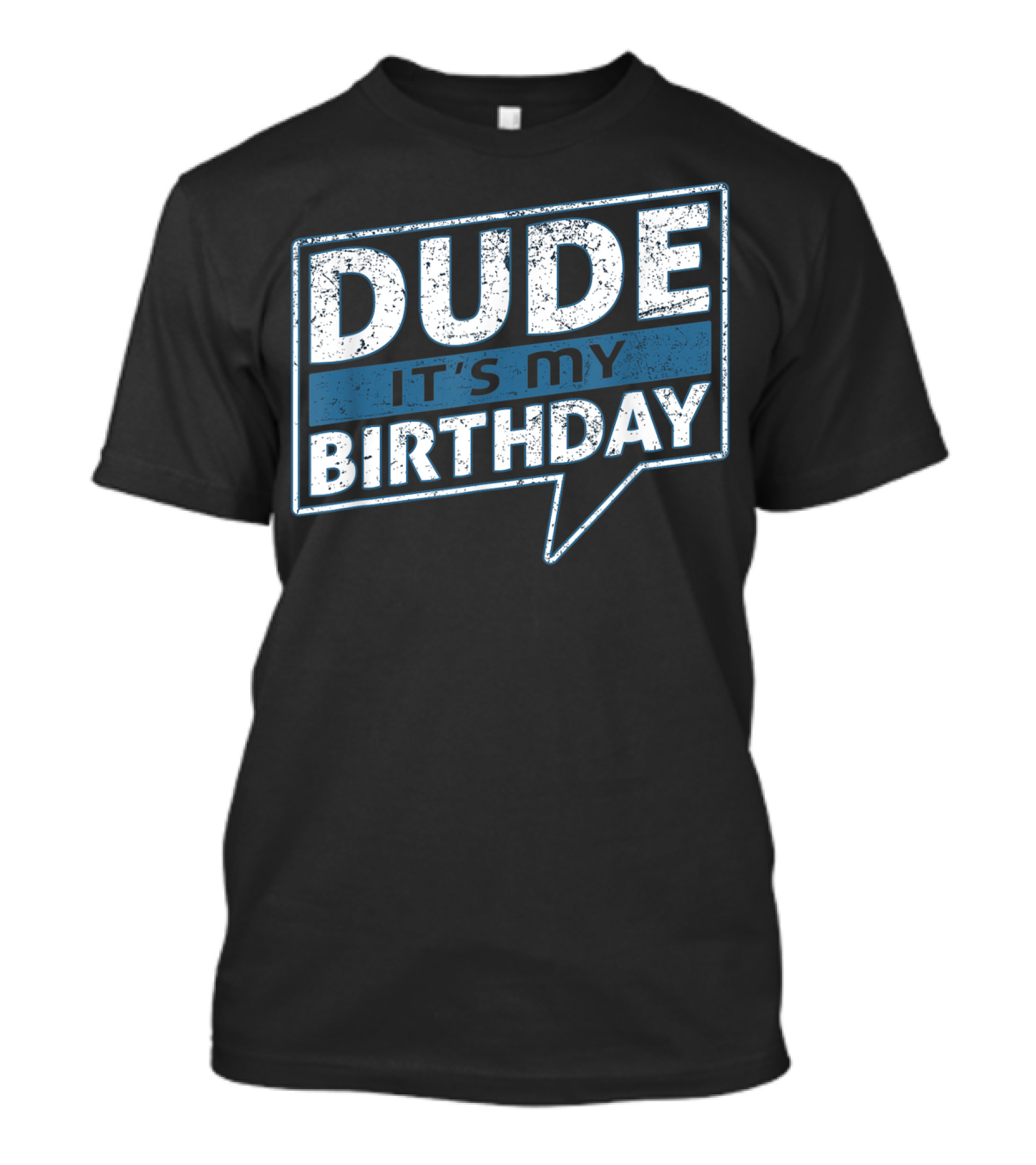 Dude It's My Birthday T-Shirt