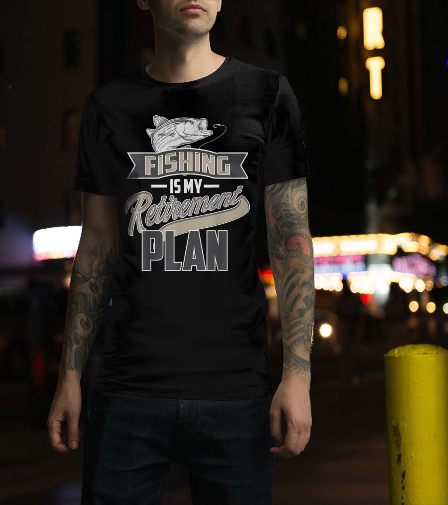 Fishing Is My Retirement Plan Retired Fisher T-Shirt
