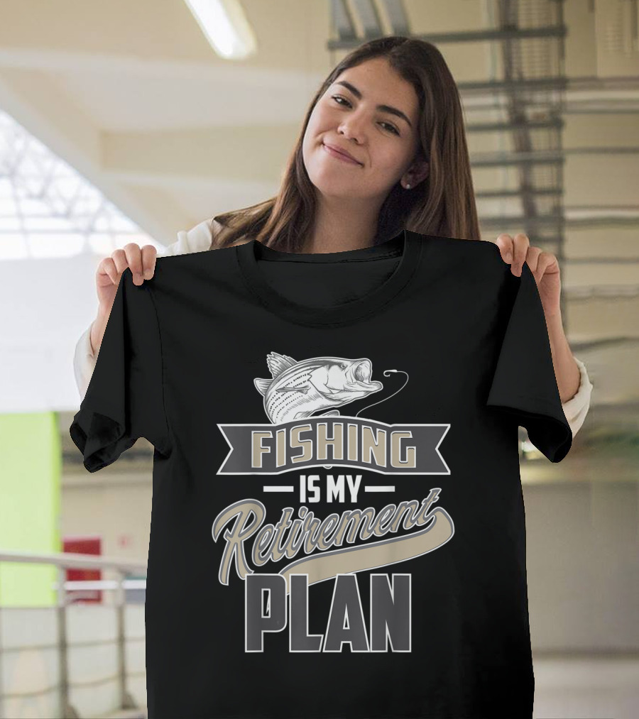 Fishing Is My Retirement Plan Retired Fisher T-Shirt