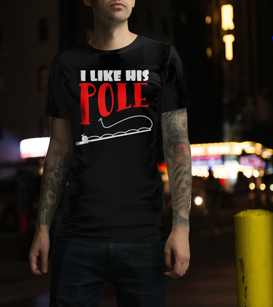 Funny Fishing Couples Women's I Like His Pole With Fishing Rod T-Shirt
