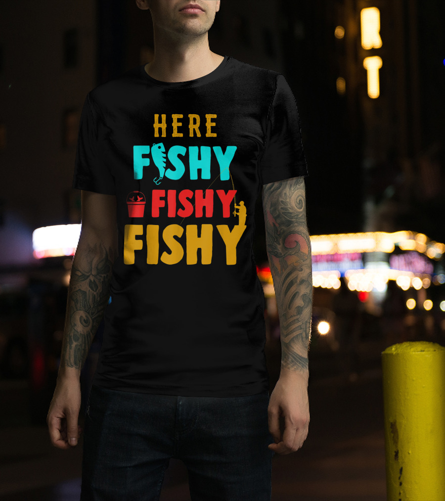 Here Fishy Fishy Fishy Fishing Humor Best Fishing Angler And Bucket T-Shirt