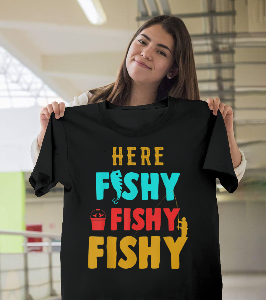 Here Fishy Fishy Fishy Fishing Humor Best Fishing Angler And Bucket T-Shirt