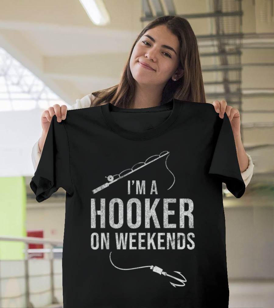 I'm A Hooker On Weekends Fly Fishing Rod And Lure T-Shirt