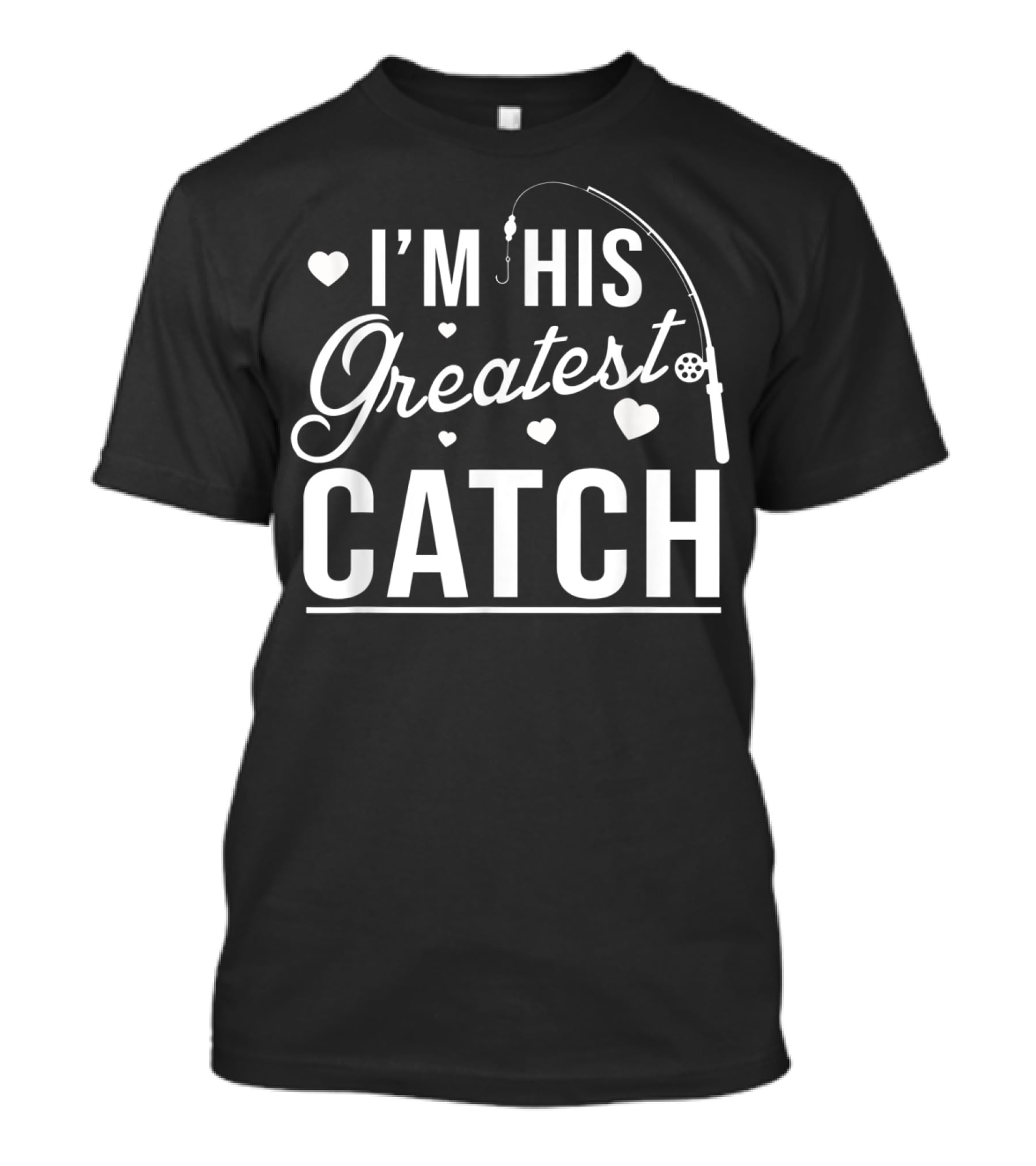 I'm His Greatest Catch Funny Fishing Heart T-Shirt
