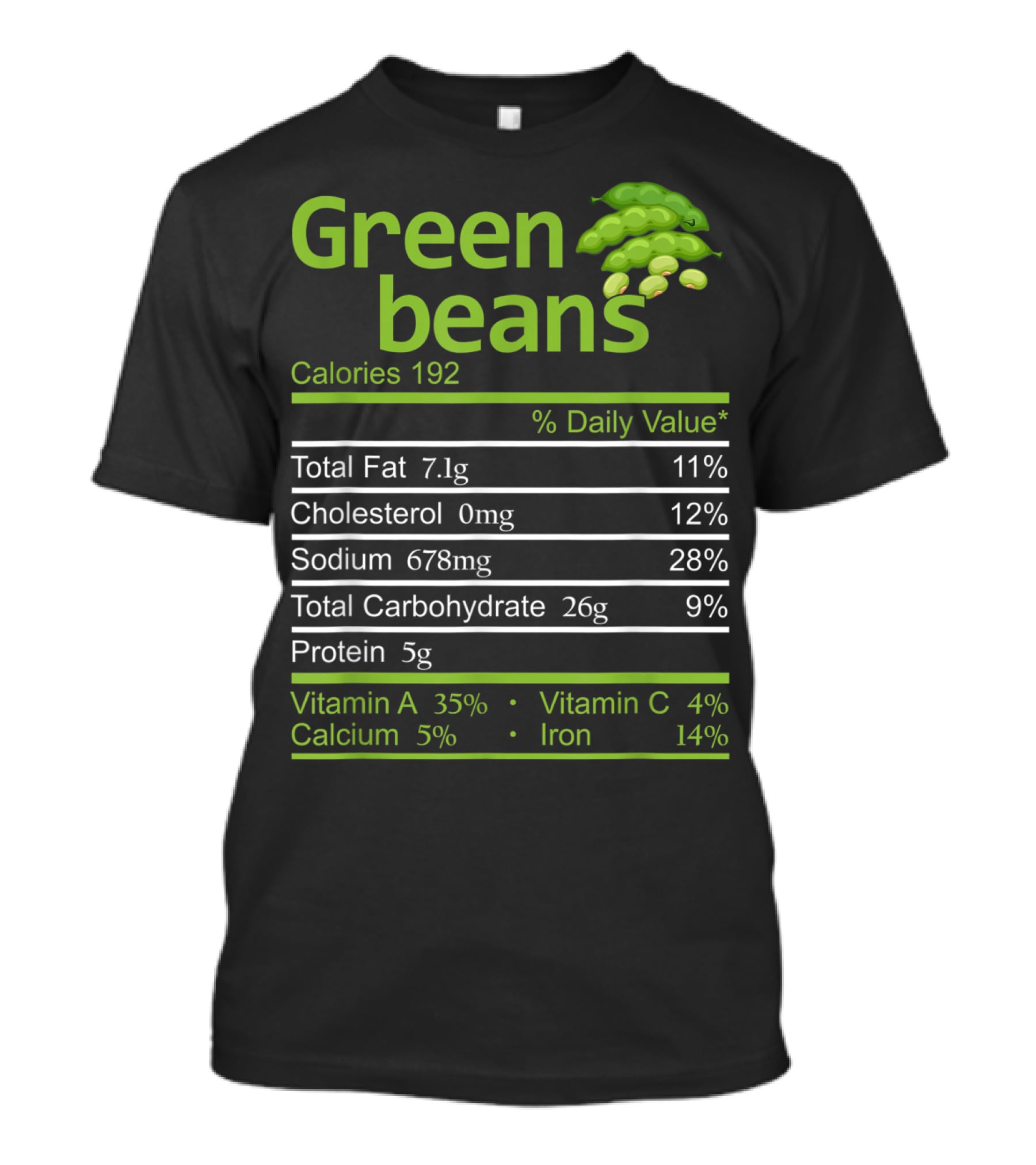 Green Beans Calories 192 Total Fat Cholesterol Sodium Total Carbohydrate Protein Vitamin A Vitamin C Calcium Iron T-Shirt