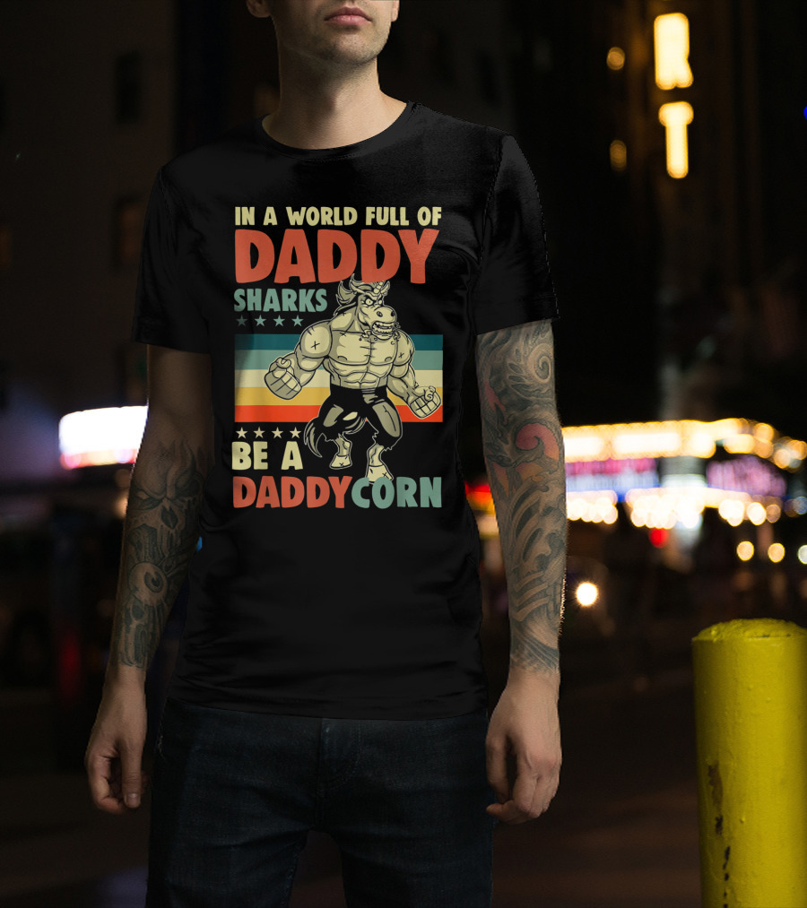 In A World Full Of Daddy Sharks Be A Daddycorn Retro Muscle Unicorn T-Shirt