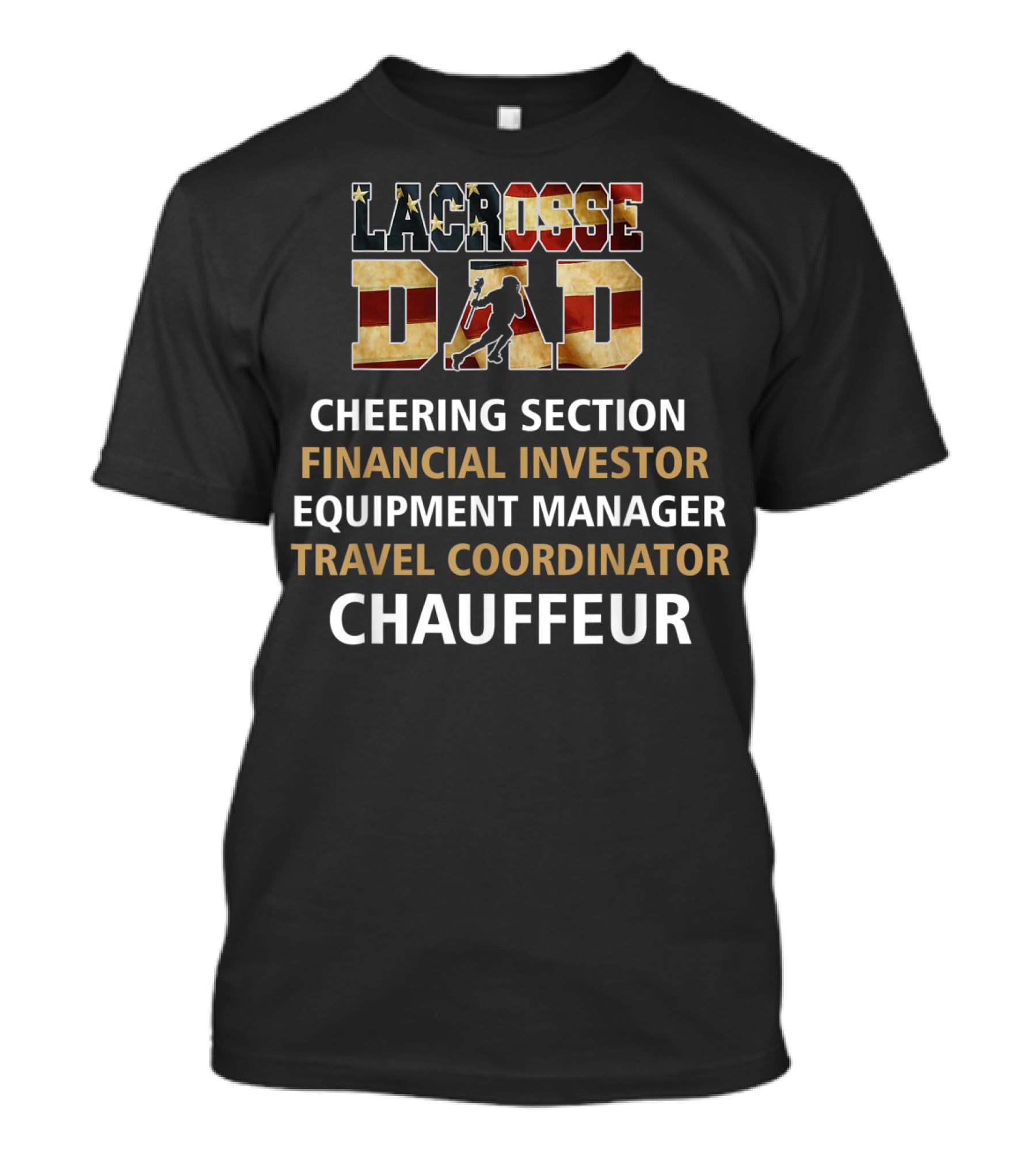 Lacrosse Dad Cheering Section Financial Investor Equipment Manager Travel Coordinator Chauffeur T-Shirt