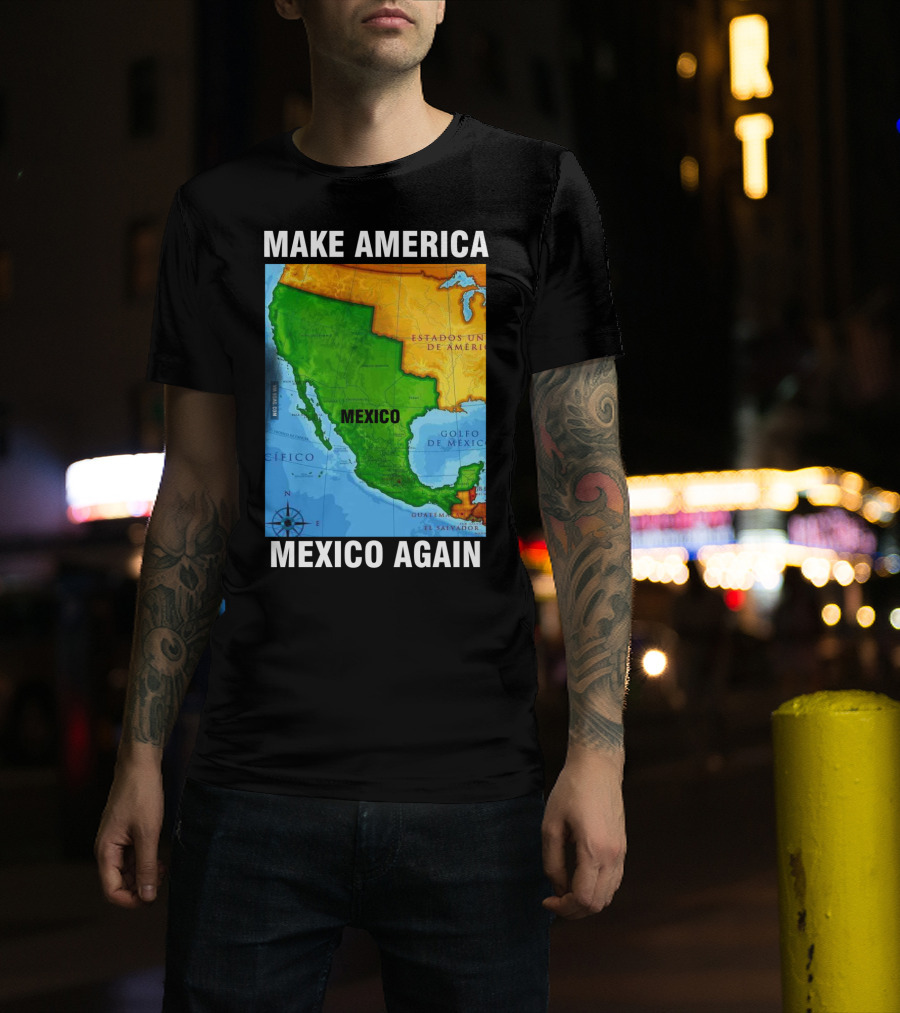Make America Mexico Again Map Camisa Player Estados Unidos De América Golfo De México Pacifico T-Shirt