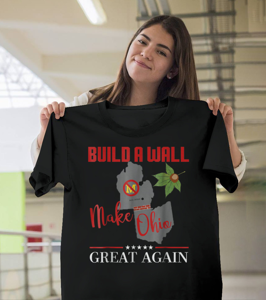 Build a Wall Make Ohio Great Again Ann Arbor Maple Leaf T-Shirt