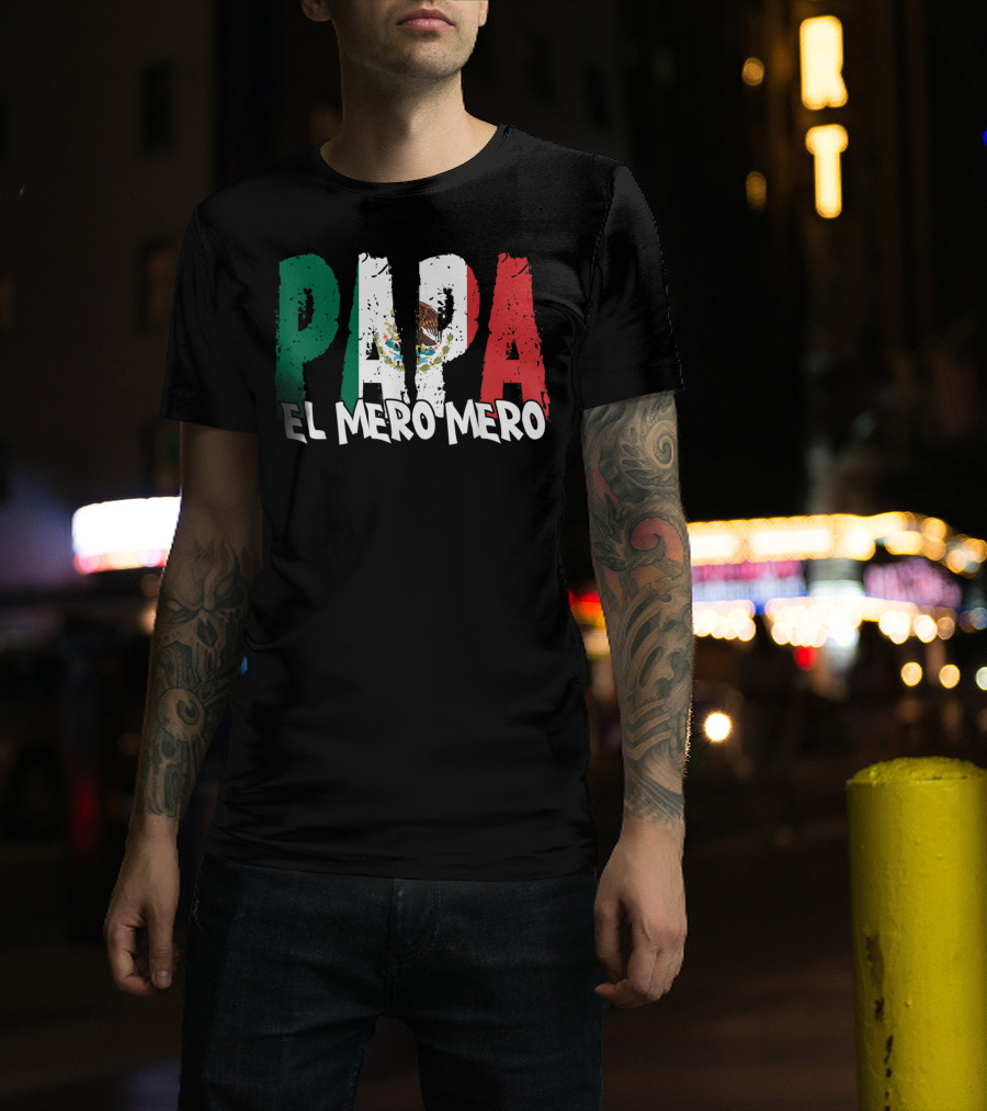 Papa El Mero Mero Mexican Flag Feliz Dia T-Shirt