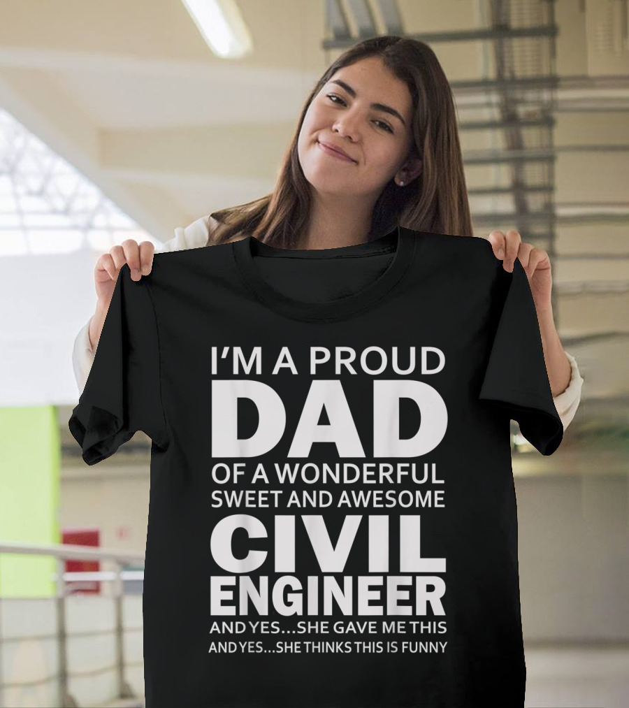 I'm a Proud Dad of a Wonderful Sweet and Awesome Civil Engineer T-Shirt