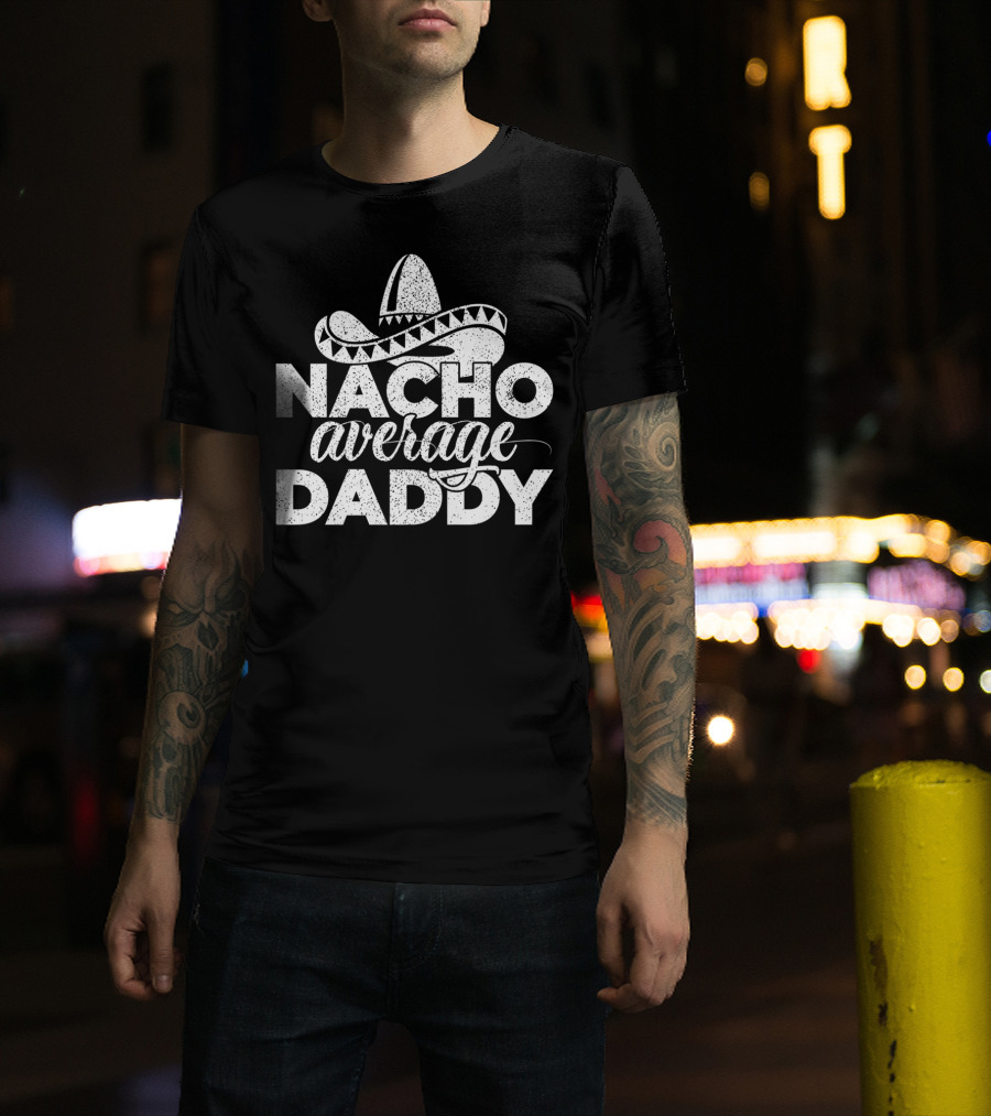 Mens Nacho Average Daddy Cinco De Mayo Sombrero T-Shirt