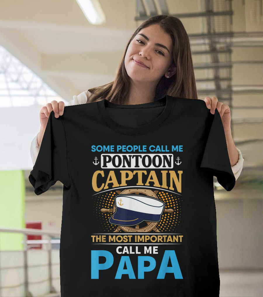 Some People Call Me Pontoon Captain The Most Important Call Me Papa T-Shirt