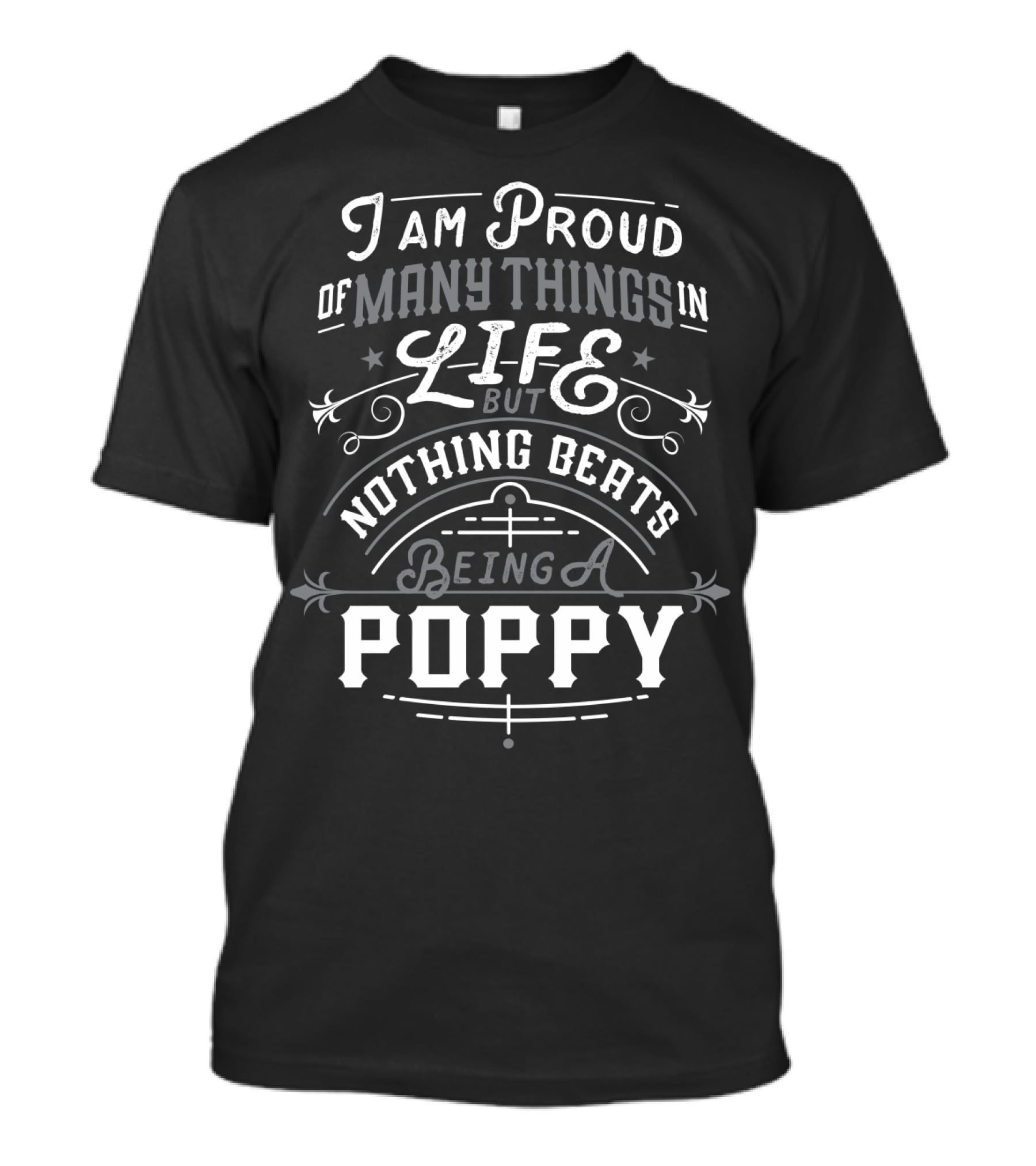 I Am Proud Of Many Things In Life But Nothing Beats Being A Poppy T-Shirt
