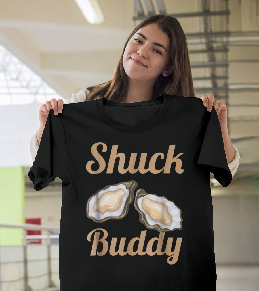 Shuck Buddy Oyster Shucking Humor with Oyster T-Shirt