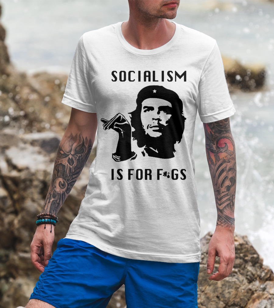 SOCIALISM IS FOR F*GS Che Guevara T-Shirt