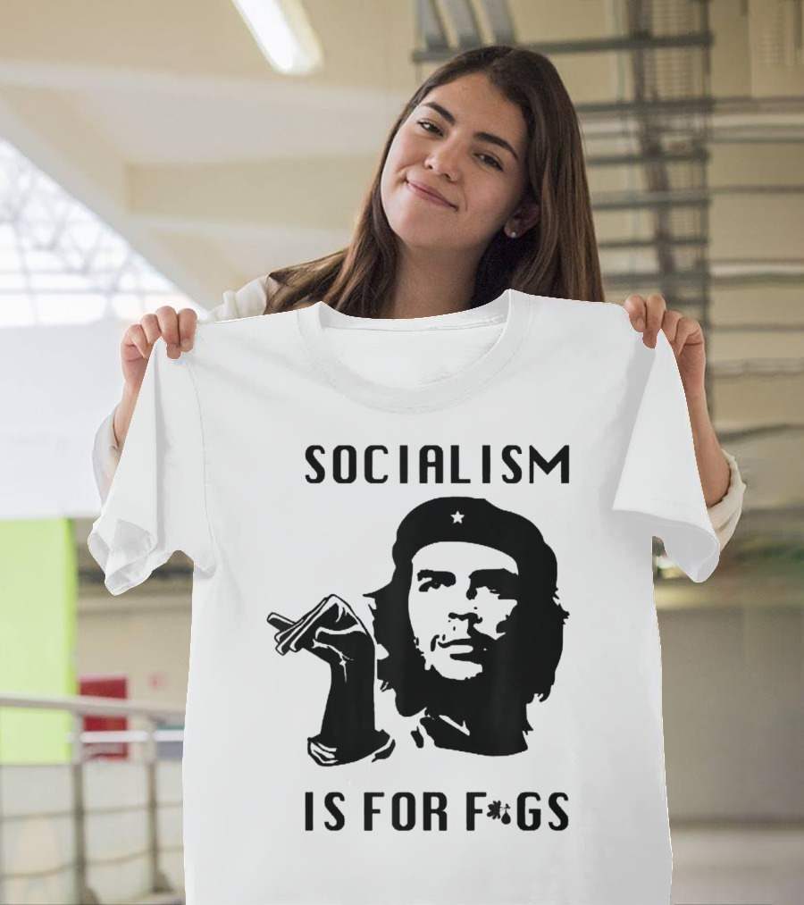 SOCIALISM IS FOR F*GS Che Guevara T-Shirt