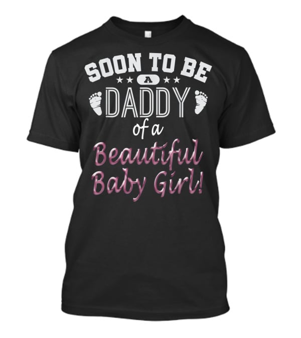 Soon To Be A Daddy Of A Beautiful Baby Girl Expecting Father T-Shirt