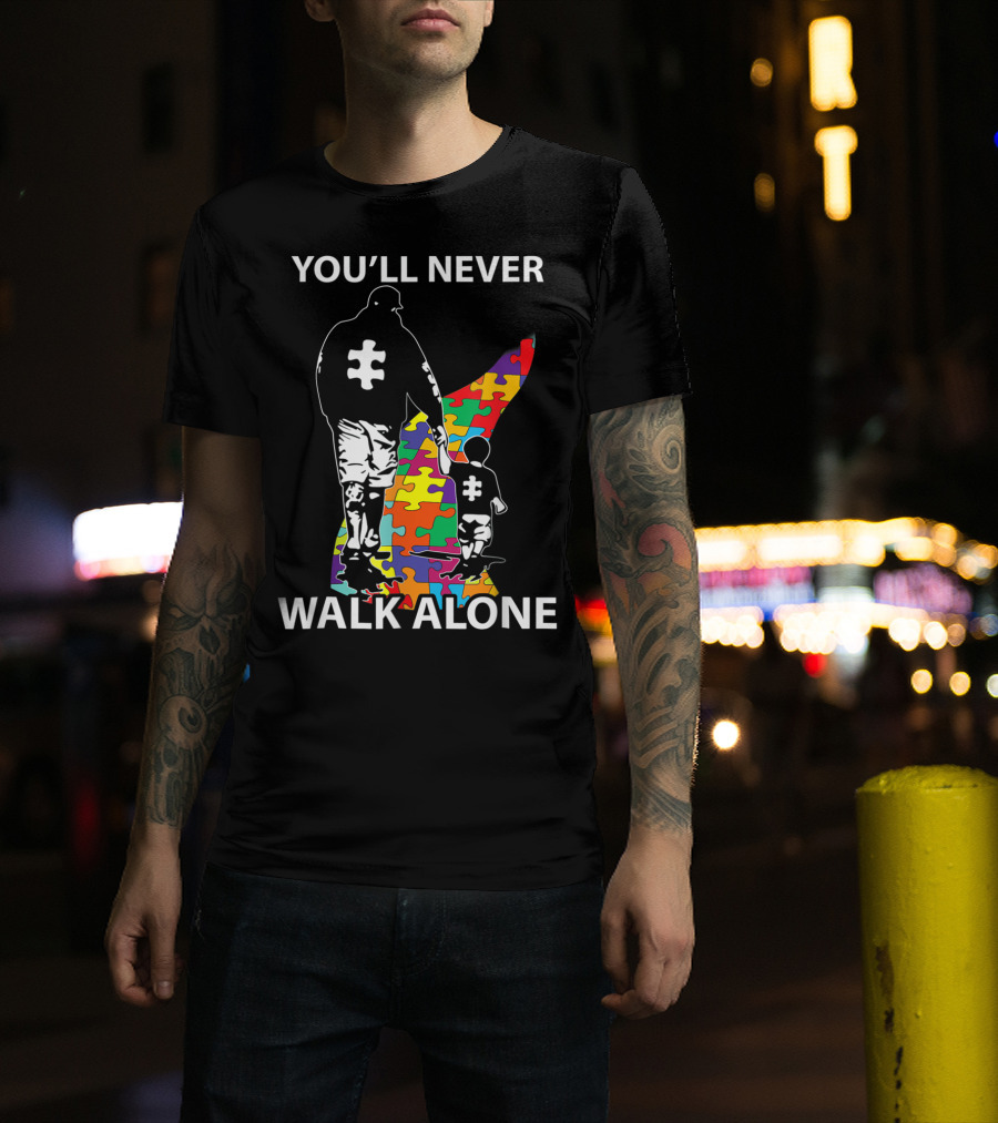 You'll Never Walk Alone Puzzle Pieces Autism Father And Child T-Shirt