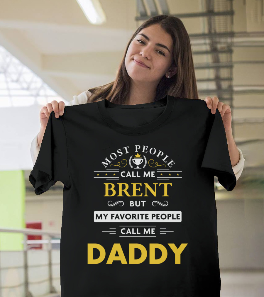 Most People Call Me Brent But My Favorite People Call Me Daddy T-Shirt