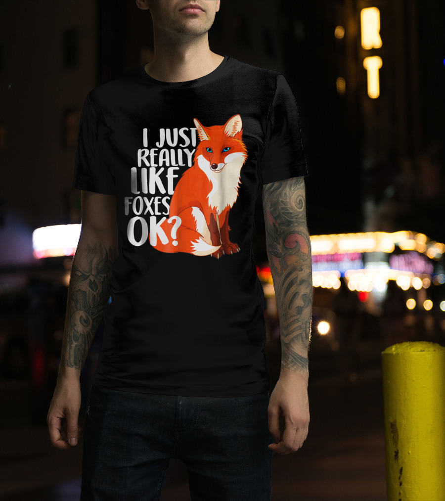 I Just Really Like Foxes OK? Funny Orange Fox T-Shirt