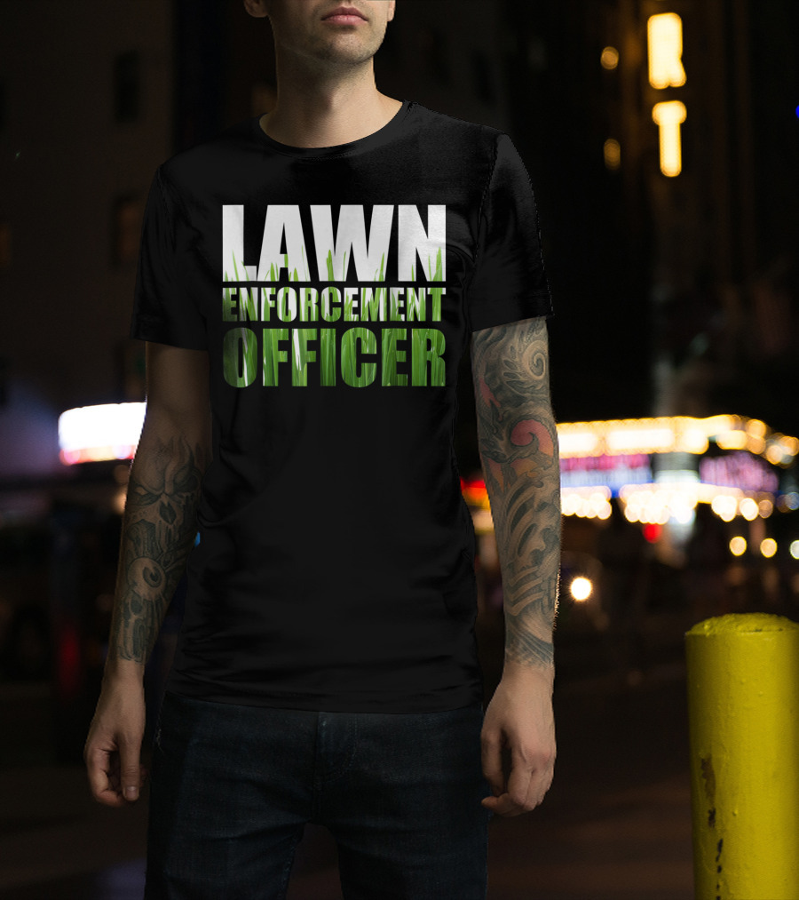 Lawn Enforcement Officer Grass Cutting Mow T-Shirt