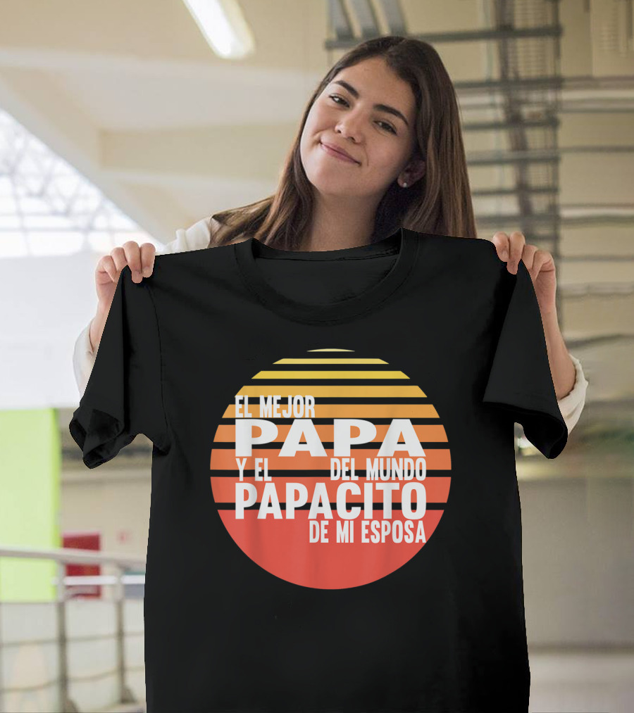 El Mejor Papa Y El Papacito De Mi Esposa Del Mundo T-Shirt