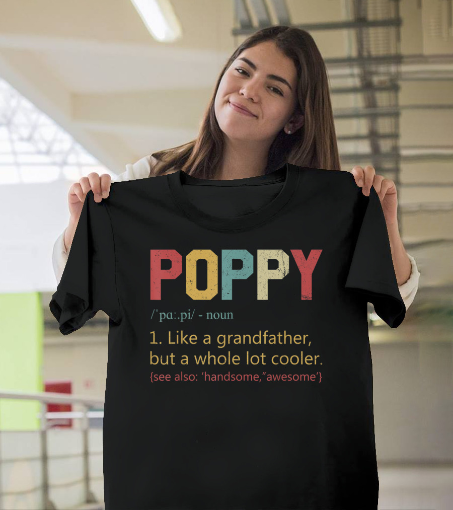 POPPY Definition Noun Like A Grandfather Whole Lot Cooler Handsome Awesome T-Shirt
