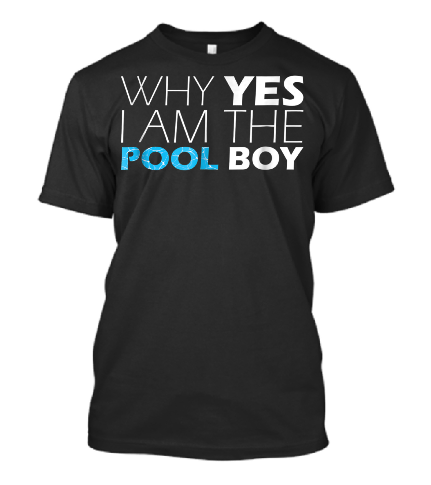 WHY YES I AM THE POOL BOY Novelty Humor T-Shirt