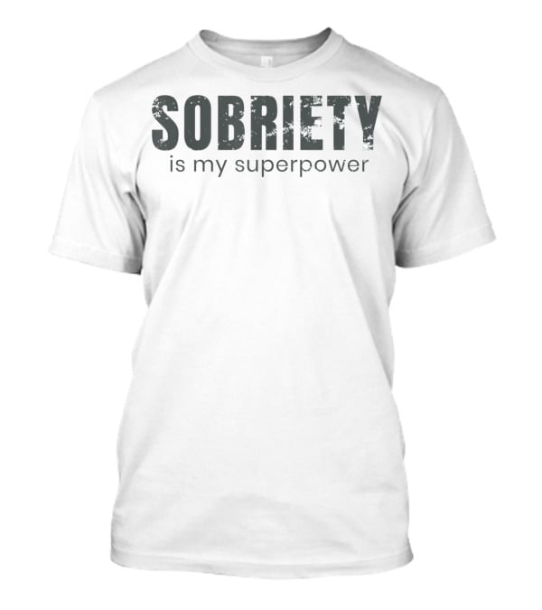 Sobriety Is My Superpower T-Shirt
