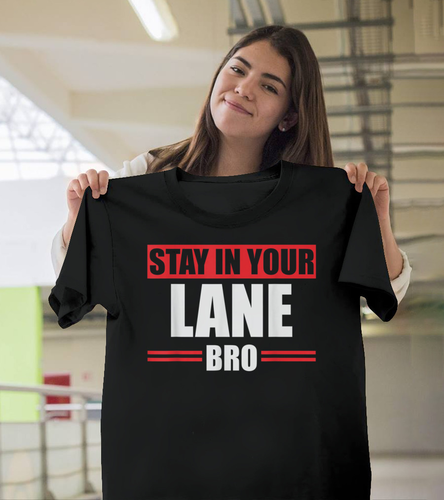 Stay In Your Lane Bro Traffic Driver Warning T-Shirt