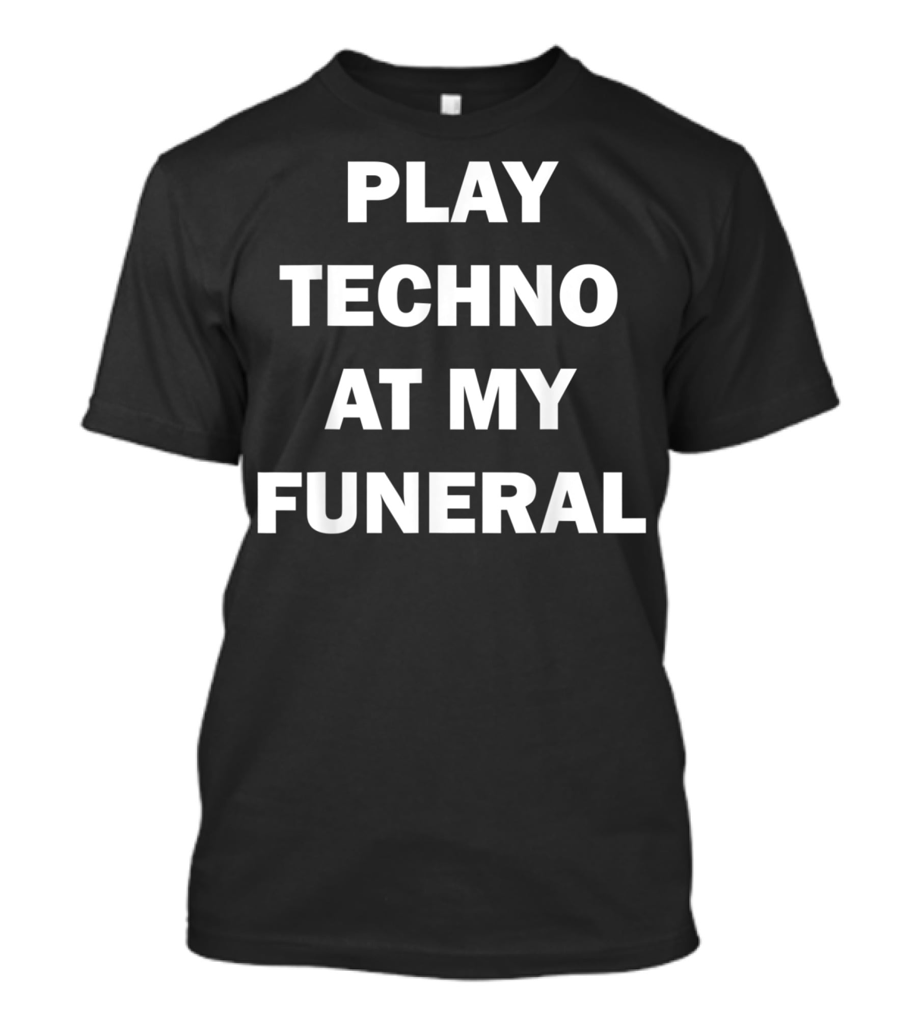 Play Techno At My Funeral T-Shirt