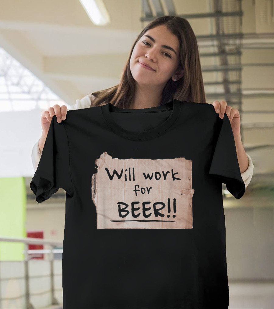 Will Work For Beer Cardboard Sign 848 Classic Phrase Humor T-Shirt