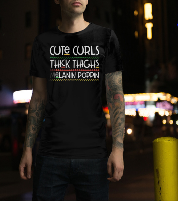 Cute Curls Thick Thighs Melanin Poppin Text With African T-Shirt