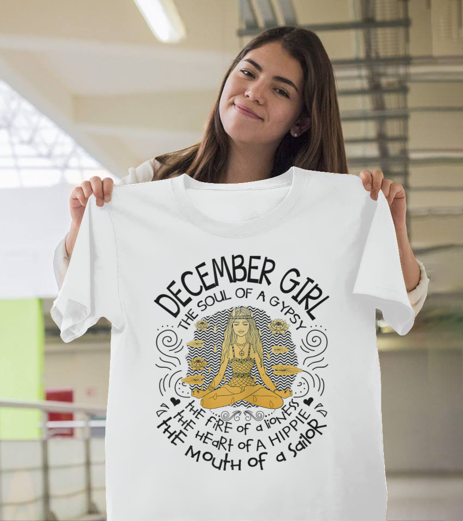 December Girl The Soul Of A Gypsy The Fire Of A Lioness The Heart Of A Hippie The Mouth Of A Sailor T-Shirt