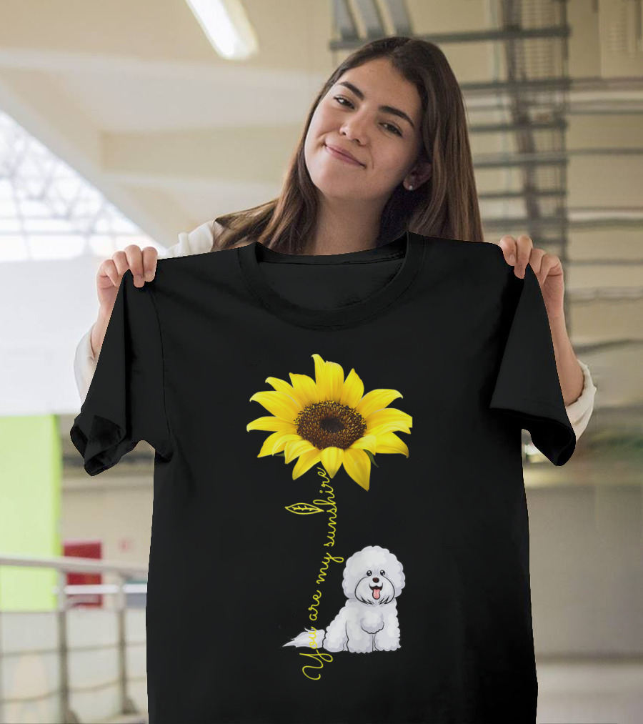 You Are My Sunshine Sunflower Bichon Frise You Are My Sunshine T-Shirt