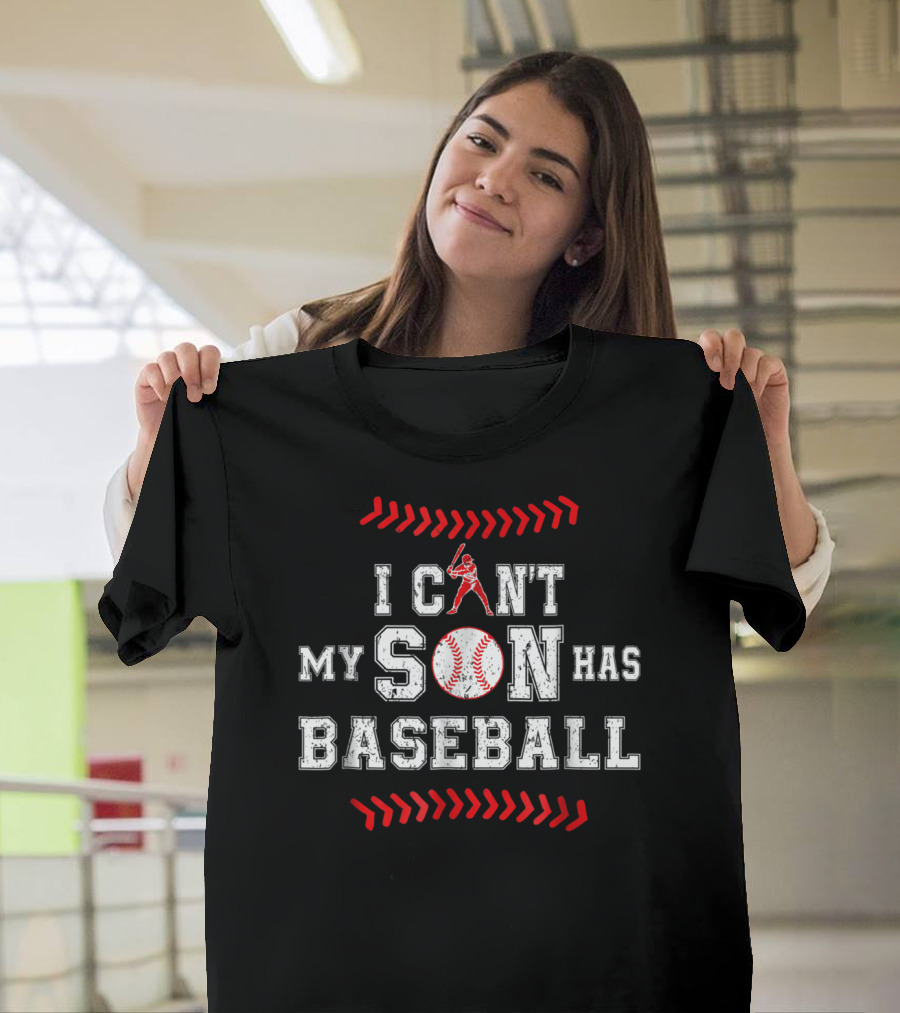I Can't My Son Has Baseball Dad Sports Commitment T-Shirt