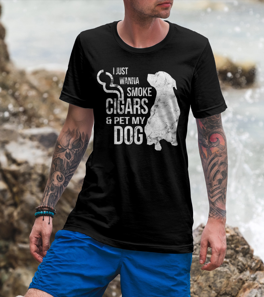 I Just Wanna Smoke Cigars And Pet My Dog T-Shirt