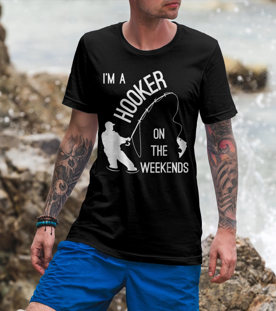 I'm A Hooker On The Weekends Fishing Fisherman T-Shirt