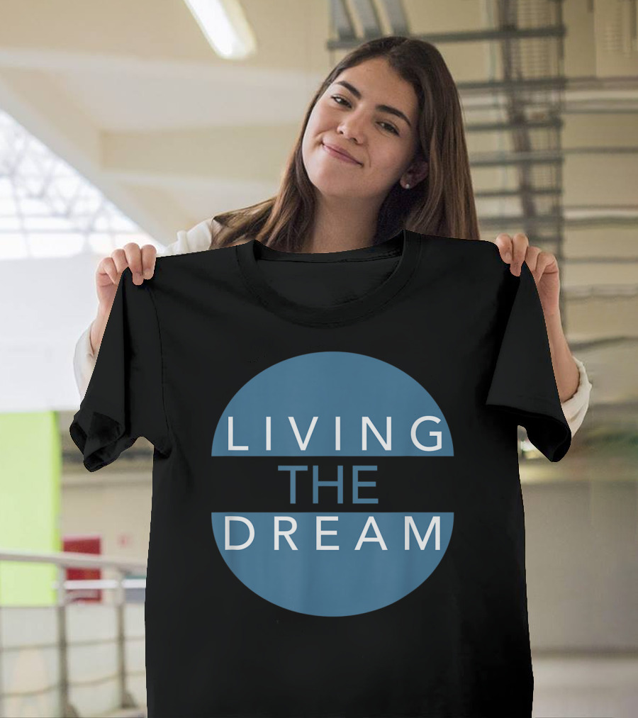 Living the Dream For Successful People Dream T-Shirt