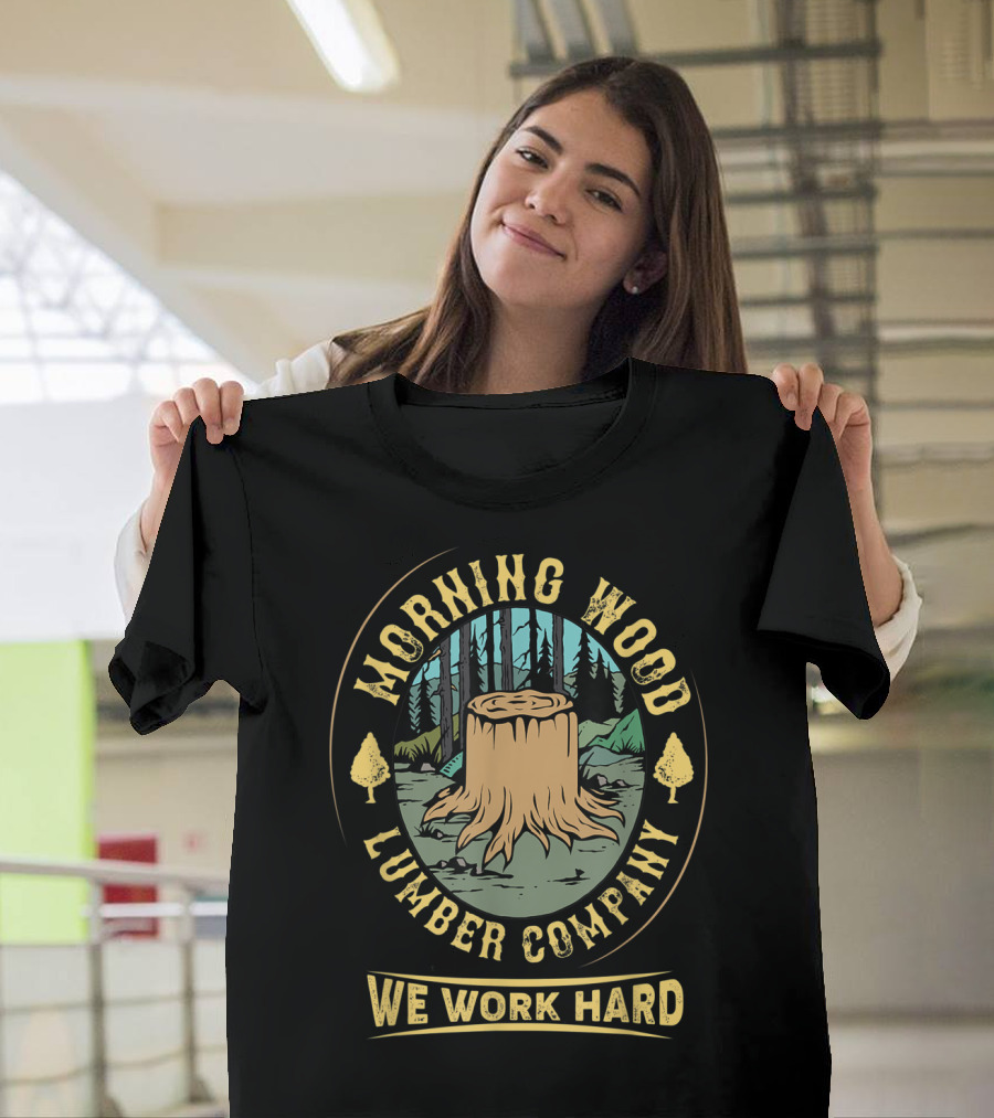 Morning Wood Lumber Company We Work Hard Camping Stump Forest T-Shirt