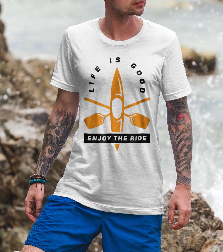 Life Is Good Enjoy The Ride Kayaking Paddle And Kayak T-Shirt