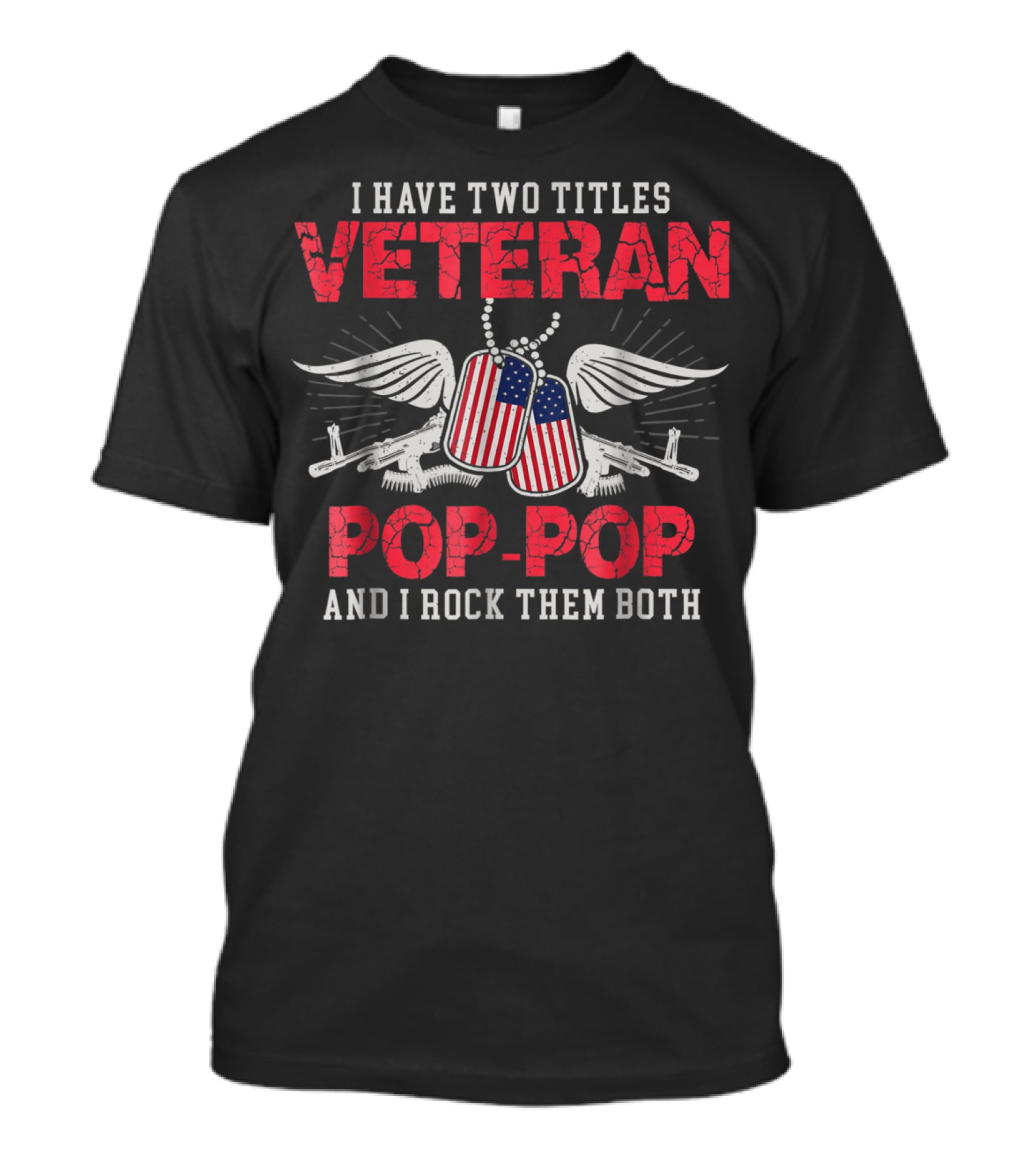 Veteran Pop-Pop I Have Two Titles And I Rock Them Both T-Shirt