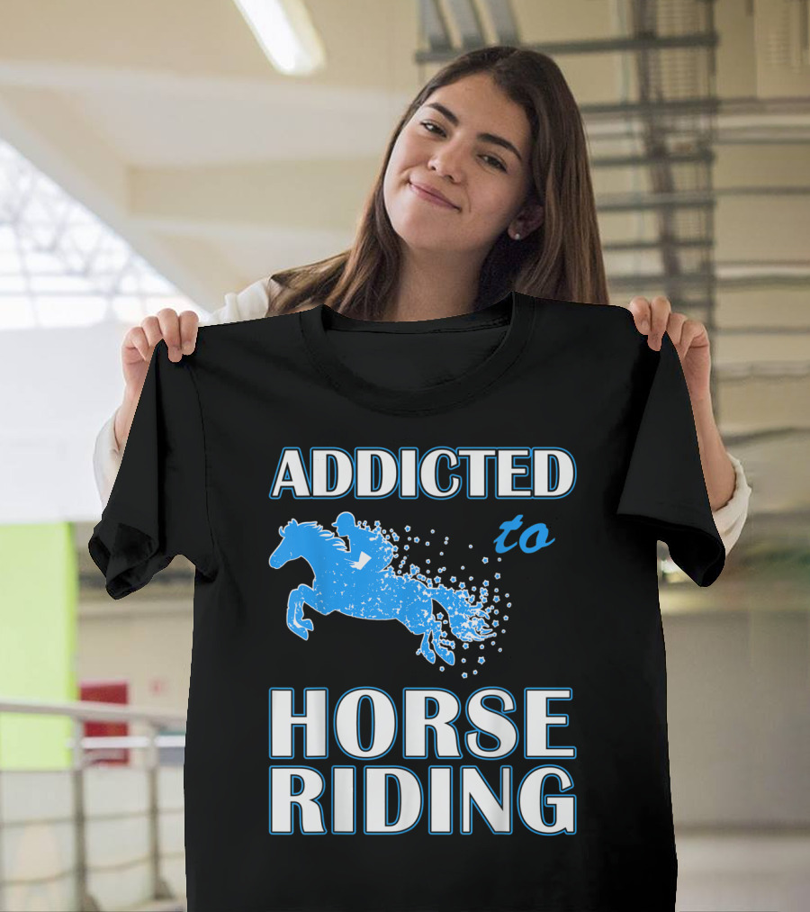 Addicted To Horse Riding Equestrian Passion T-Shirt
