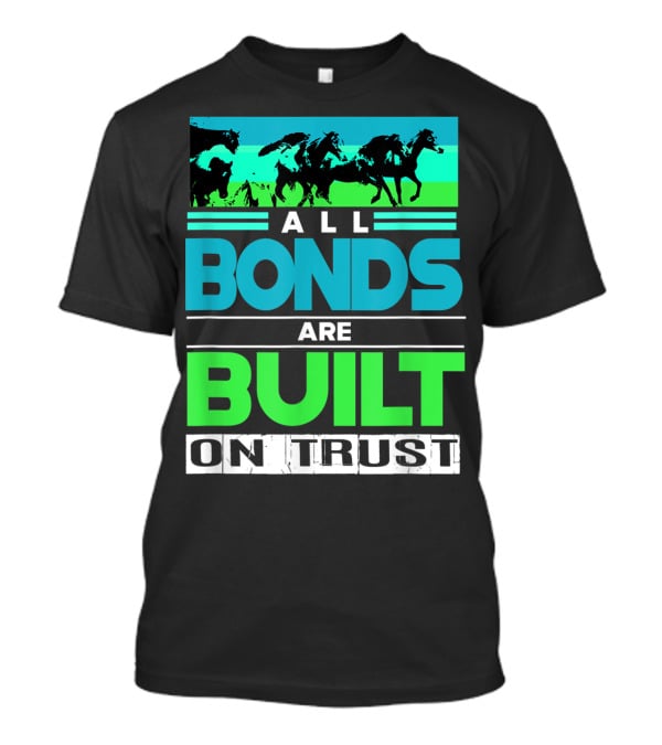 All Bonds Are Built On Trust Horse Farm Farmer Horseback Riding T-Shirt