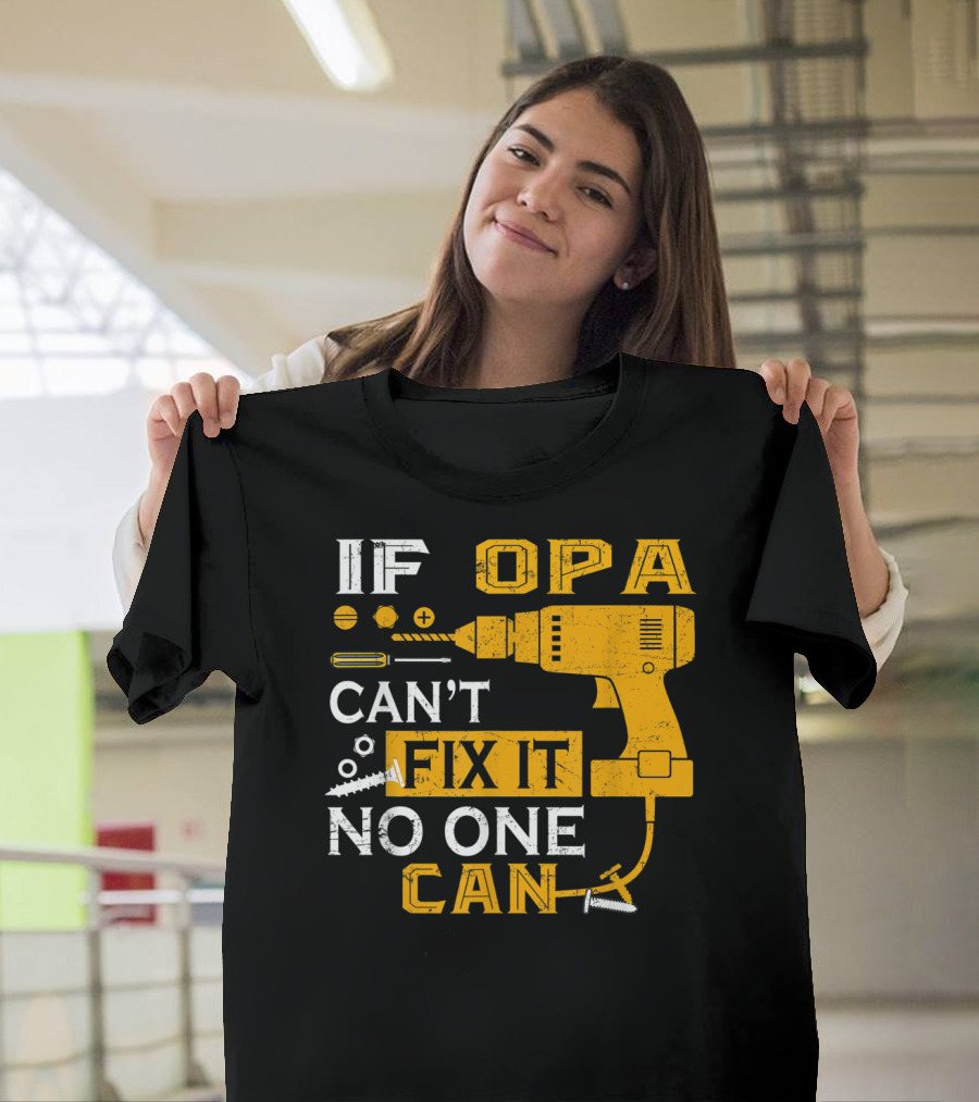 If Opa Can't Fix It No One Can Drill Screws and Tools T-Shirt