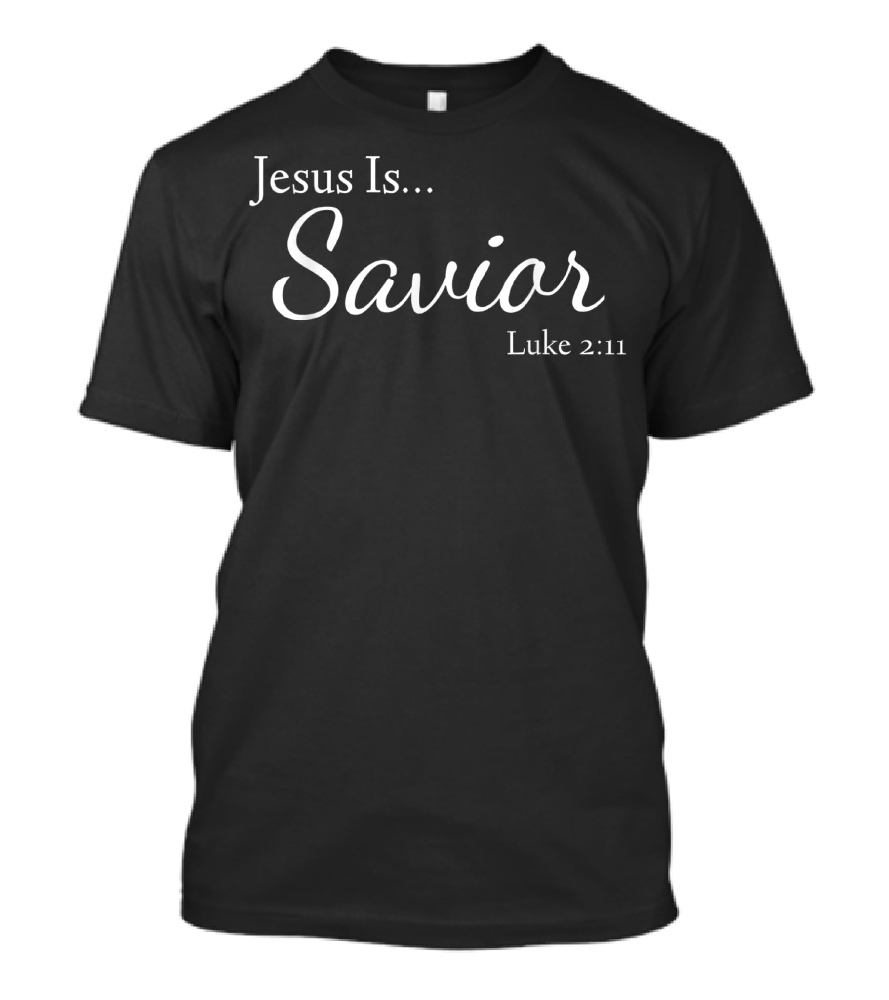 Jesus Is Savior Luke 2:11 T-Shirt