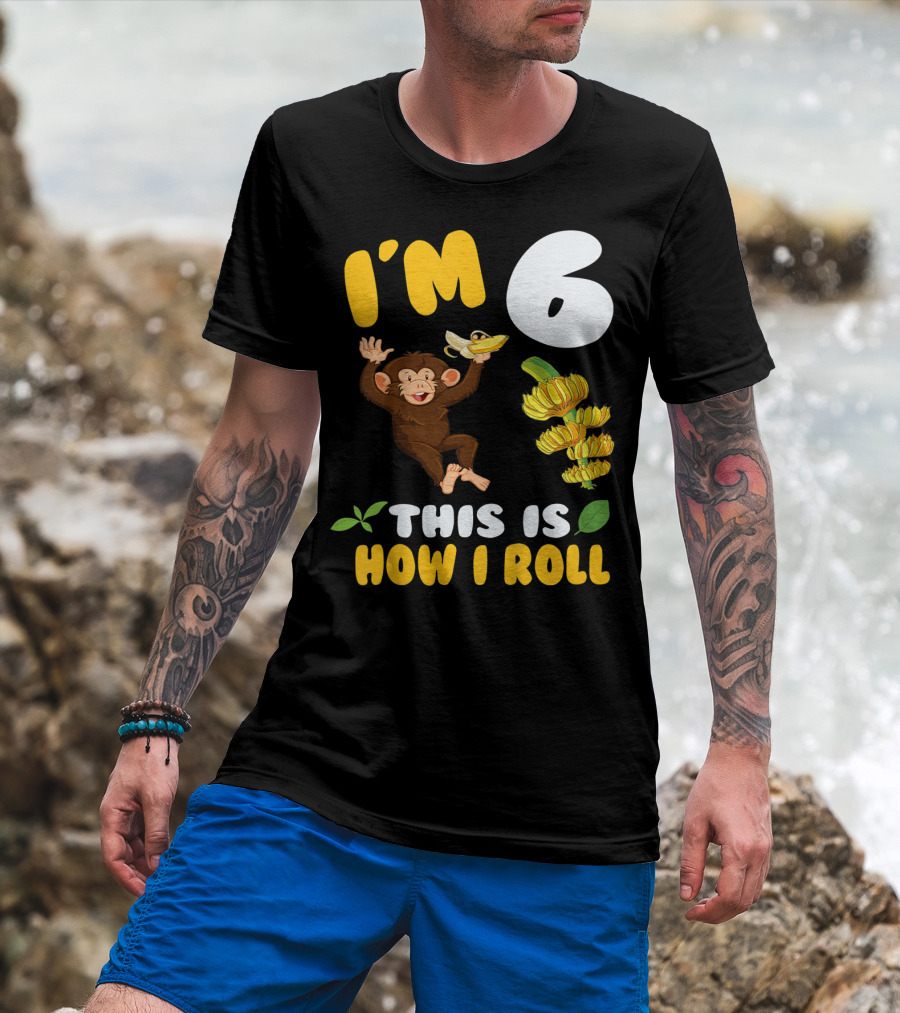 I'm 6 This Is How I Roll Monkey Banana Fun T-Shirt