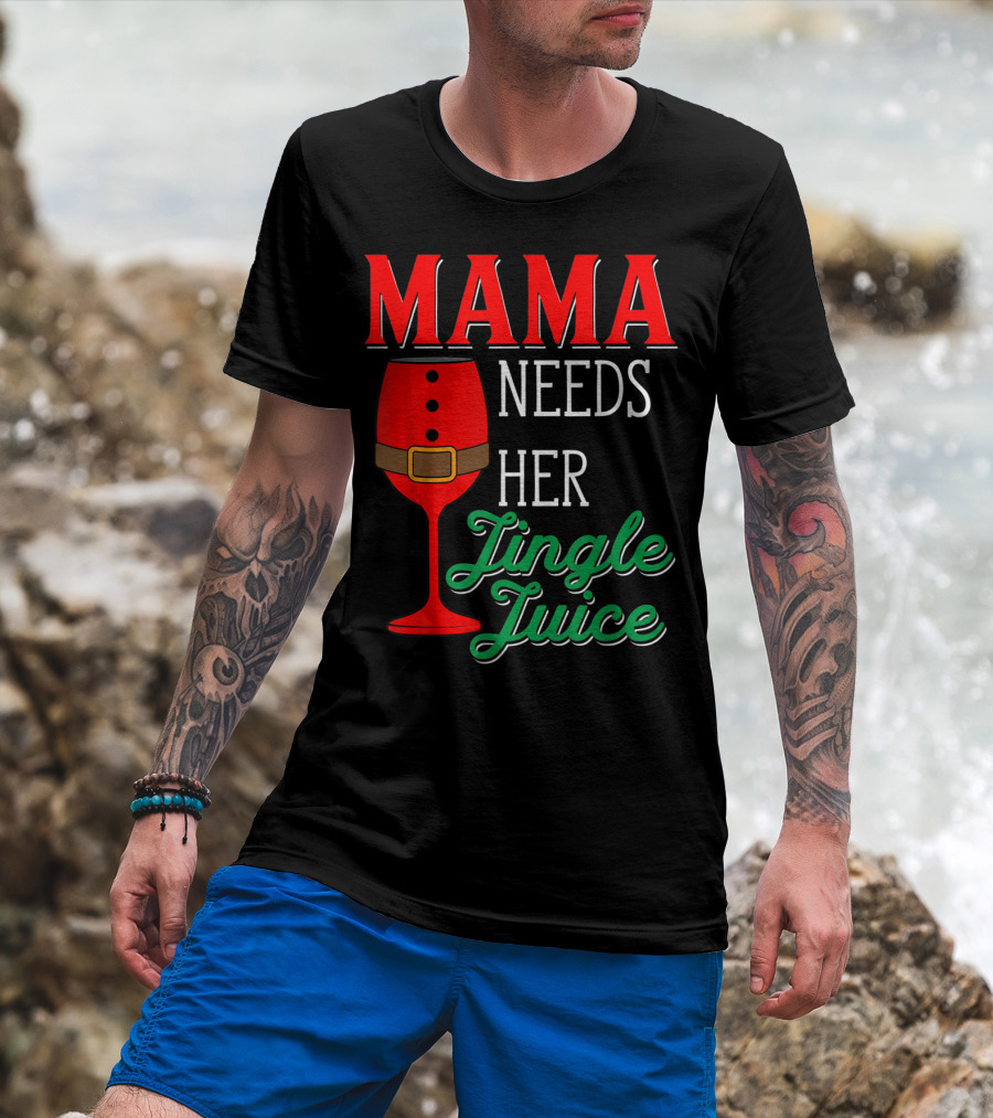 Mama Needs Her Jingle Juice Wine Glass Santa Suit T-Shirt