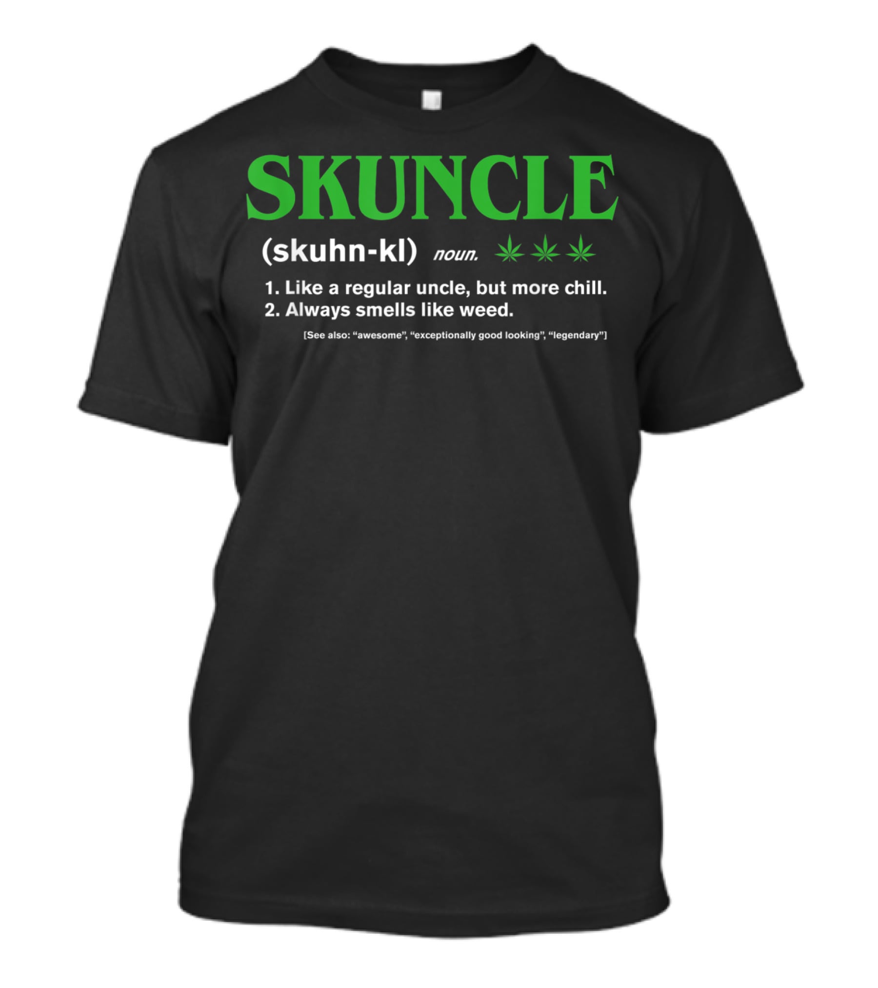 SKUNCLE Definition Like A Regular Uncle More Chill Always Smells Like Weed T-Shirt